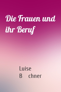 Die Frauen und ihr Beruf