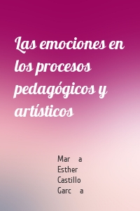 Las emociones en los procesos pedagógicos y artísticos