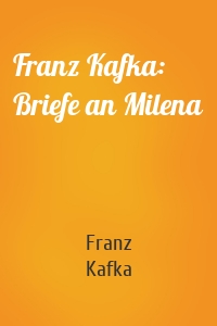 Franz Kafka: Briefe an Milena