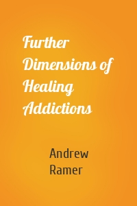 Further Dimensions of Healing Addictions