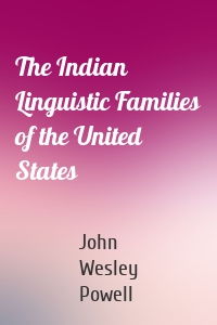 The Indian Linguistic Families of the United States
