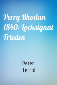 Perry Rhodan 1840: Locksignal Frieden