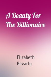 A Beauty For The Billionaire