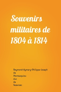 Souvenirs militaires de 1804 à 1814