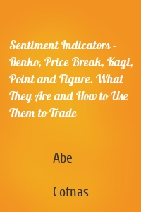 Sentiment Indicators - Renko, Price Break, Kagi, Point and Figure. What They Are and How to Use Them to Trade