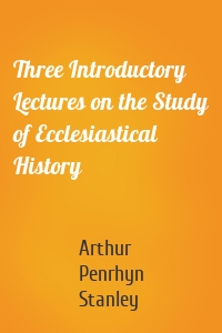 Three Introductory Lectures on the Study of Ecclesiastical History