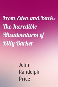 From Eden and Back: The Incredible Misadventures of Billy Barker