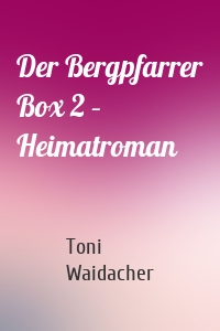 Der Bergpfarrer Box 2 – Heimatroman