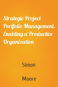 Strategic Project Portfolio Management. Enabling a Productive Organization