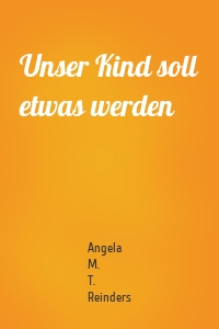 Unser Kind soll etwas werden