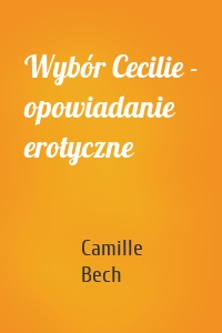 Wybór Cecilie - opowiadanie erotyczne