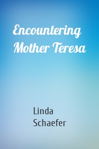 Encountering Mother Teresa