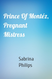 Prince Of Montéz, Pregnant Mistress
