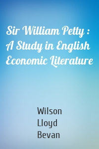 Sir William Petty : A Study in English Economic Literature