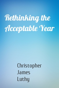 Rethinking the Acceptable Year