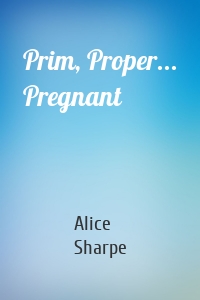 Prim, Proper... Pregnant