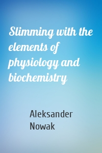 Slimming with the elements of physiology and biochemistry