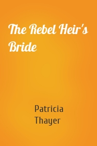The Rebel Heir's Bride