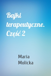 Bajki terapeutyczne. Część 2