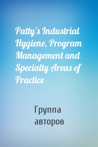 Patty's Industrial Hygiene, Program Management and Specialty Areas of Practice