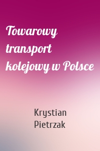 Towarowy transport kolejowy w Polsce