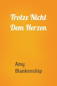 Trotze Nicht Dem Herzen