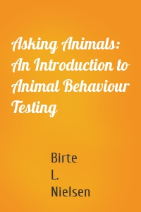 Asking Animals: An Introduction to Animal Behaviour Testing