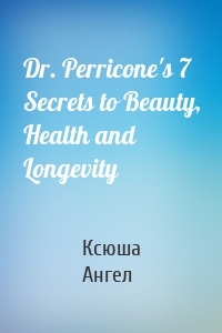 Dr. Perricone's 7 Secrets to Beauty, Health and Longevity