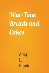 War-Time Breads and Cakes