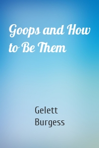 Goops and How to Be Them