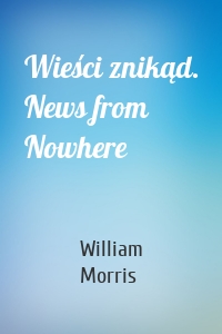 Wieści znikąd. News from Nowhere