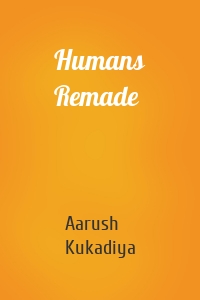 Humans Remade