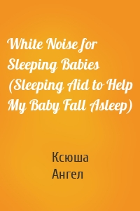 White Noise for Sleeping Babies (Sleeping Aid to Help My Baby Fall Asleep)