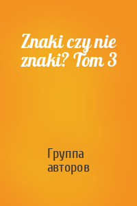 Znaki czy nie znaki? Tom 3