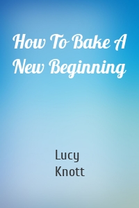 How To Bake A New Beginning