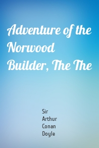 Adventure of the Norwood Builder, The The