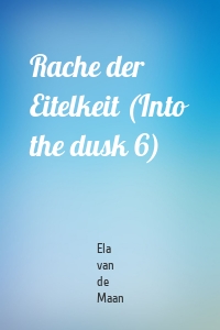 Rache der Eitelkeit (Into the dusk 6)