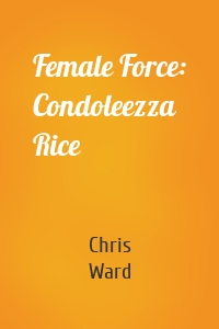 Female Force: Condoleezza Rice