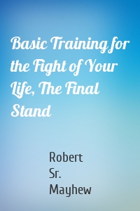 Basic Training for the Fight of Your Life, The Final Stand
