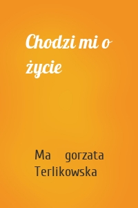 Chodzi mi o życie