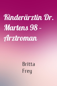 Kinderärztin Dr. Martens 98 – Arztroman