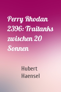 Perry Rhodan 2396: Traitanks zwischen 20 Sonnen