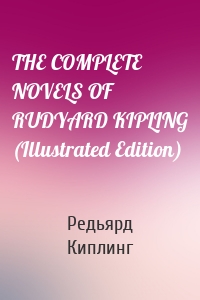 THE COMPLETE NOVELS OF RUDYARD KIPLING (Illustrated Edition)