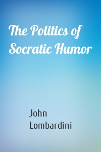 The Politics of Socratic Humor