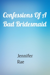 Confessions Of A Bad Bridesmaid