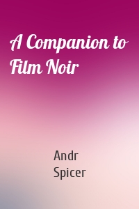 A Companion to Film Noir