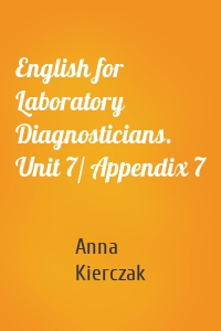 English for Laboratory Diagnosticians. Unit 7/ Appendix 7
