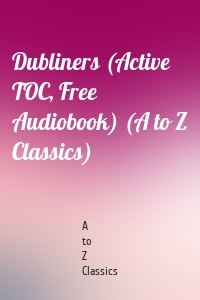 Dubliners (Active TOC, Free Audiobook) (A to Z Classics)
