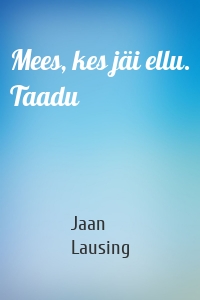 Mees, kes jäi ellu. Taadu