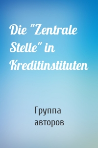 Die "Zentrale Stelle" in Kreditinstituten